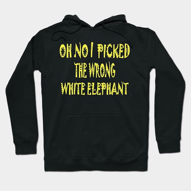 On no i picked the wrong white elephant t-shirt Hoodie by Mirak-store 